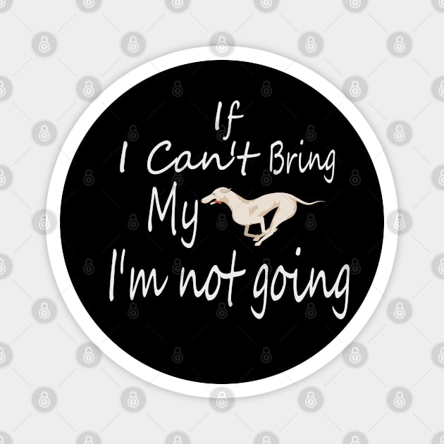 If I Can't Bring My Dog I'm Not Going Design Tee, Dogs Lovers, Bower Lovers, Funny Dog Tee, Dog Owner, Christmas Gift for Dog Owner, Dog Owner Magnet by Yozeinquality